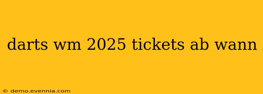 darts wm 2025 tickets ab wann