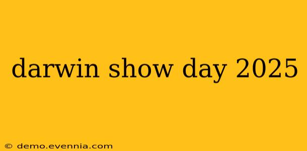 darwin show day 2025