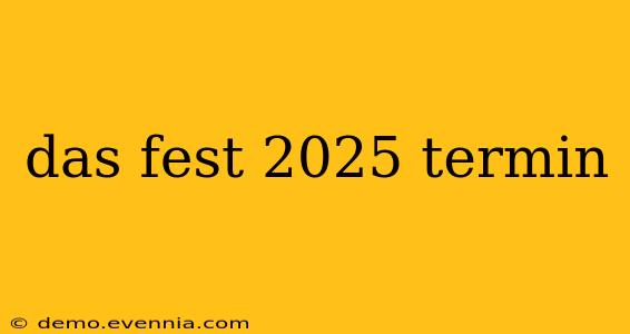 das fest 2025 termin