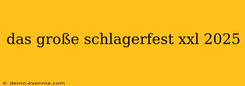 das große schlagerfest xxl 2025