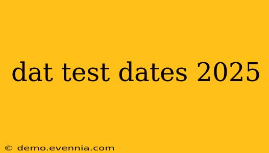 dat test dates 2025