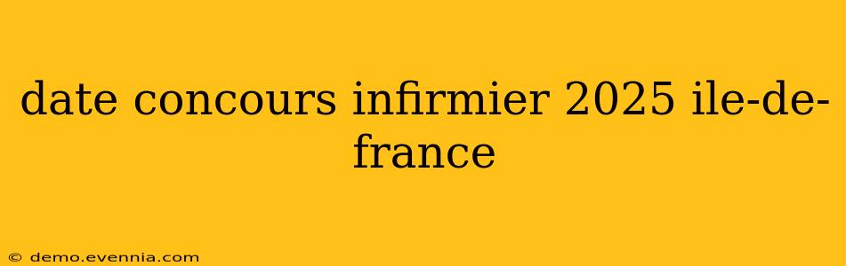 date concours infirmier 2025 ile-de-france