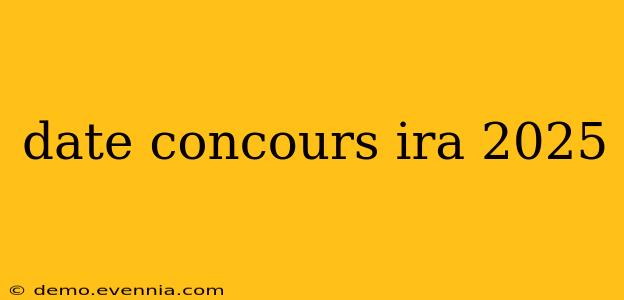 date concours ira 2025