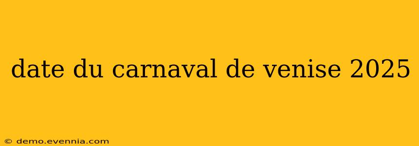 date du carnaval de venise 2025