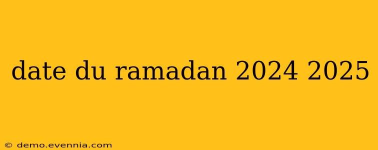 date du ramadan 2024 2025