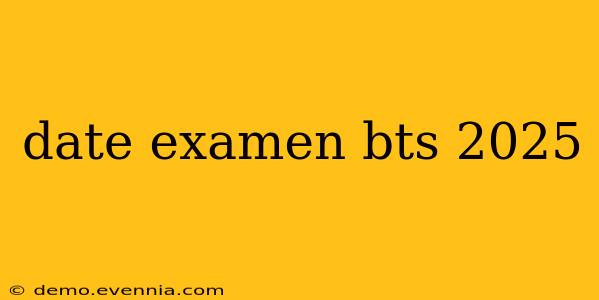 date examen bts 2025