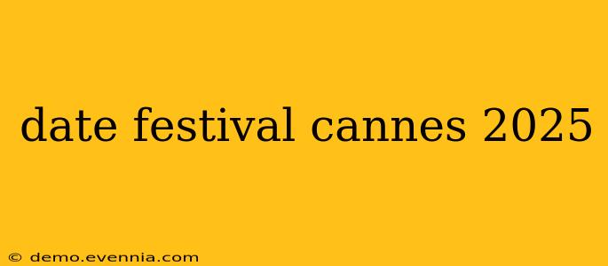 date festival cannes 2025