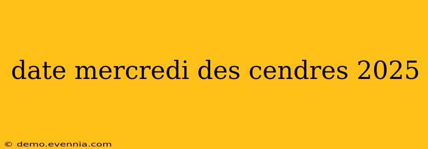 date mercredi des cendres 2025