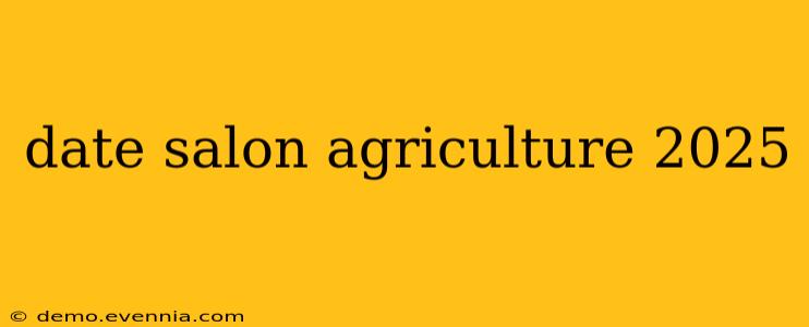 date salon agriculture 2025