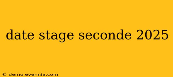 date stage seconde 2025