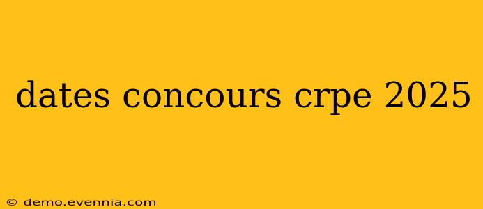 dates concours crpe 2025