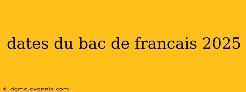 dates du bac de francais 2025