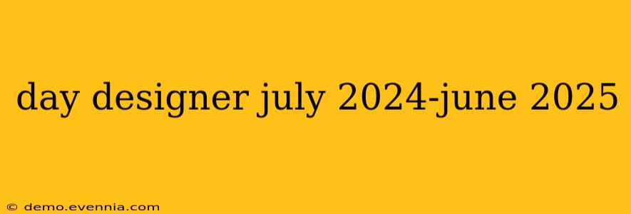 day designer july 2024-june 2025