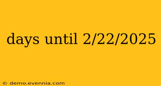 days until 2/22/2025