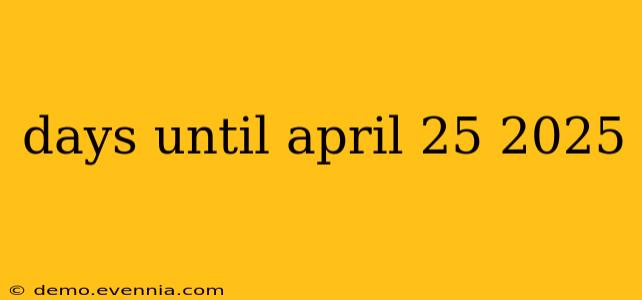 days until april 25 2025