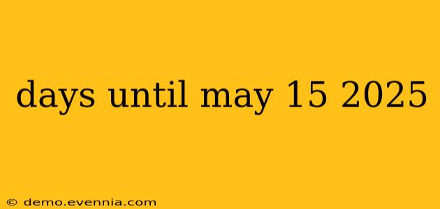 days until may 15 2025