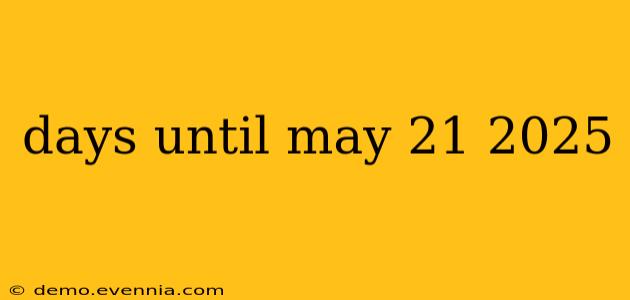 days until may 21 2025