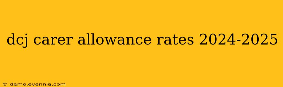 dcj carer allowance rates 2024-2025