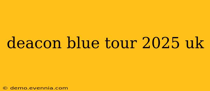 deacon blue tour 2025 uk