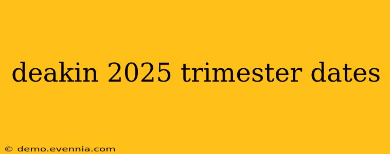 deakin 2025 trimester dates