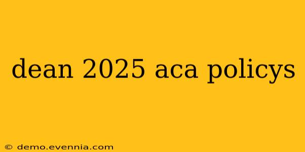 dean 2025 aca policys