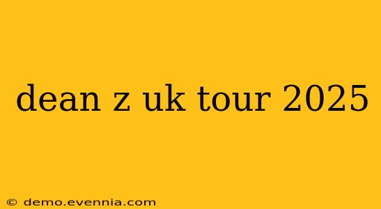 dean z uk tour 2025