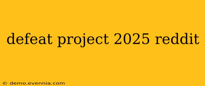 defeat project 2025 reddit