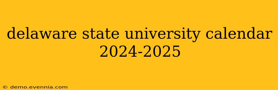 delaware state university calendar 2024-2025