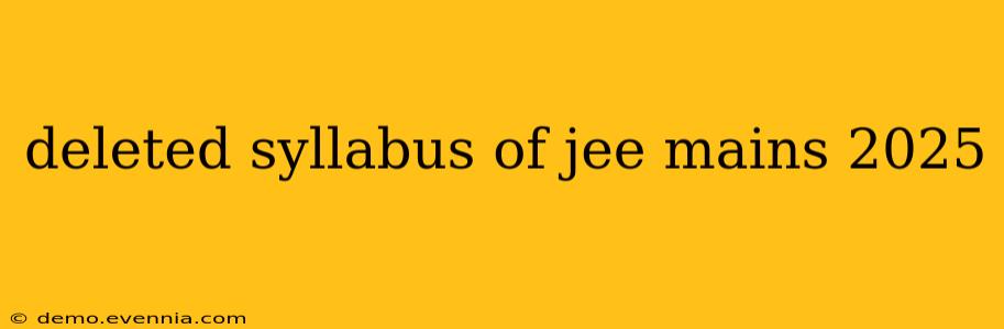 deleted syllabus of jee mains 2025