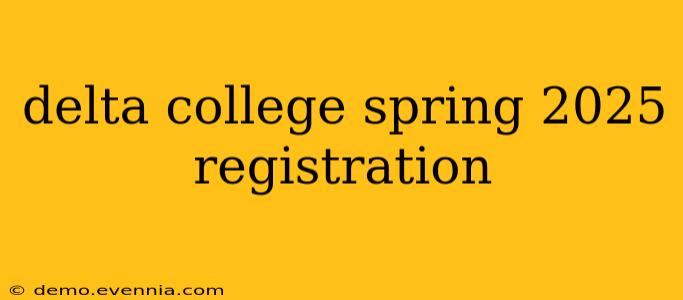 delta college spring 2025 registration