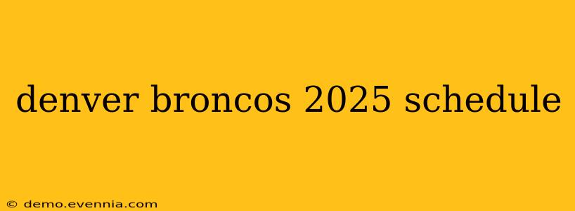 denver broncos 2025 schedule