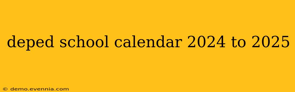 deped school calendar 2024 to 2025