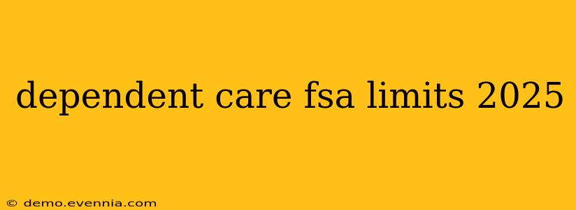 dependent care fsa limits 2025