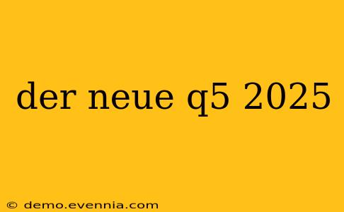 der neue q5 2025