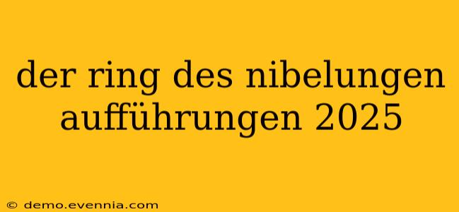 der ring des nibelungen aufführungen 2025