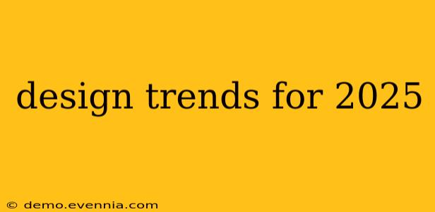 design trends for 2025