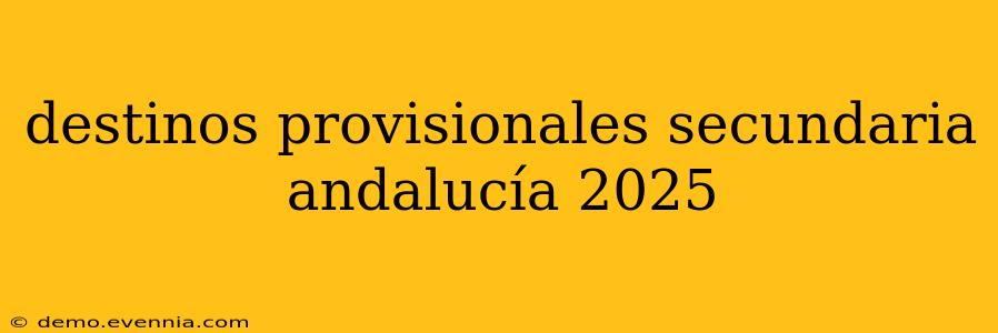 destinos provisionales secundaria andalucía 2025