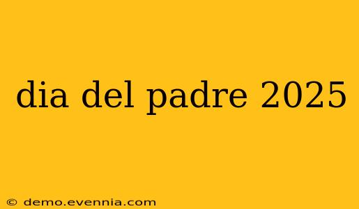 dia del padre 2025