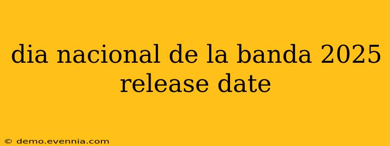 dia nacional de la banda 2025 release date