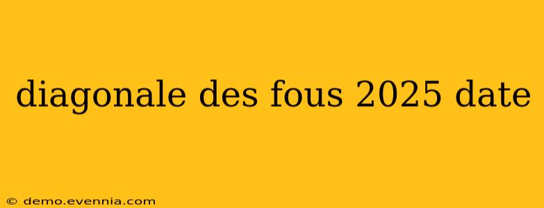 diagonale des fous 2025 date