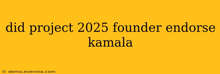 did project 2025 founder endorse kamala