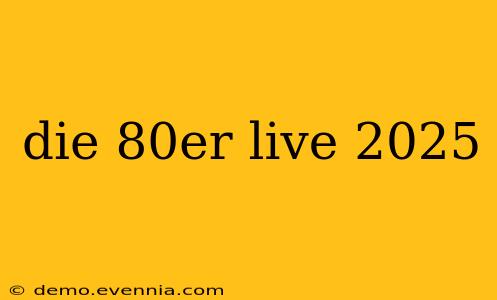 die 80er live 2025