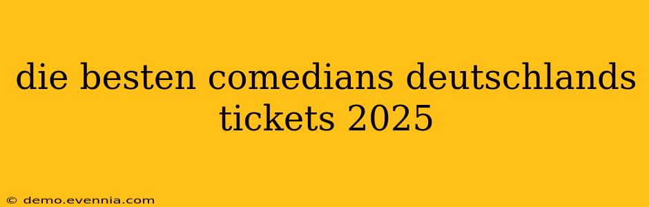 die besten comedians deutschlands tickets 2025