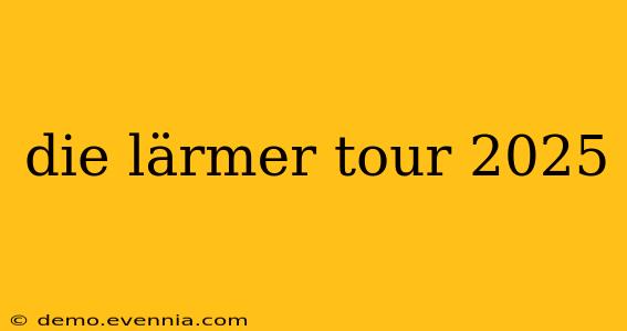 die lärmer tour 2025