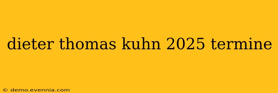 dieter thomas kuhn 2025 termine