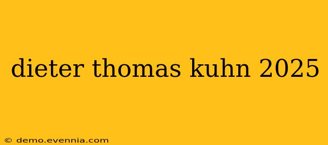 dieter thomas kuhn 2025