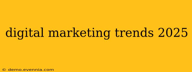 digital marketing trends 2025