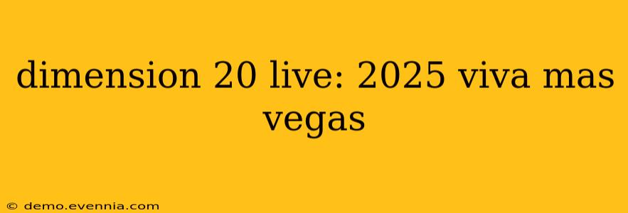 dimension 20 live: 2025 viva mas vegas