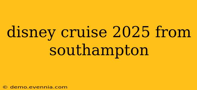 disney cruise 2025 from southampton