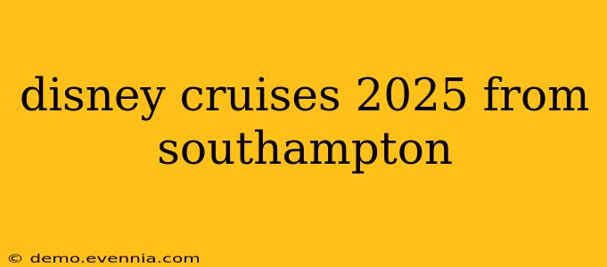 disney cruises 2025 from southampton